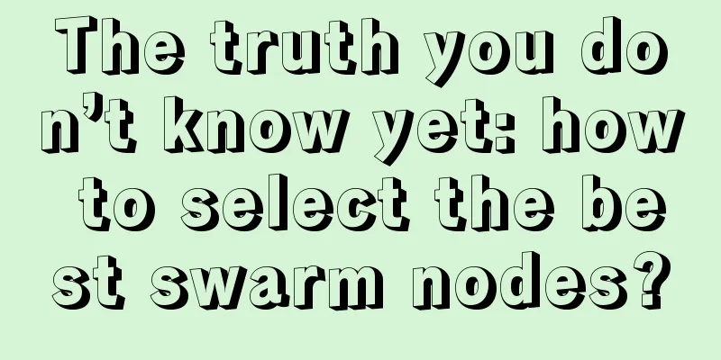 The truth you don’t know yet: how to select the best swarm nodes?