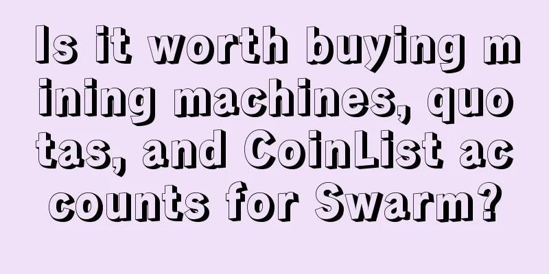 Is it worth buying mining machines, quotas, and CoinList accounts for Swarm?