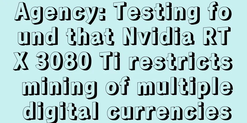 Agency: Testing found that Nvidia RTX 3080 Ti restricts mining of multiple digital currencies