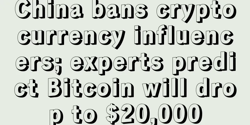 China bans cryptocurrency influencers; experts predict Bitcoin will drop to $20,000