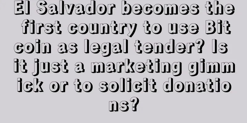El Salvador becomes the first country to use Bitcoin as legal tender? Is it just a marketing gimmick or to solicit donations?