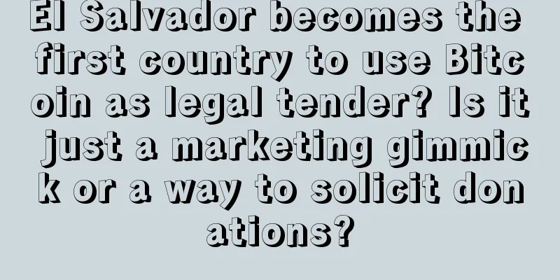 El Salvador becomes the first country to use Bitcoin as legal tender? Is it just a marketing gimmick or a way to solicit donations?