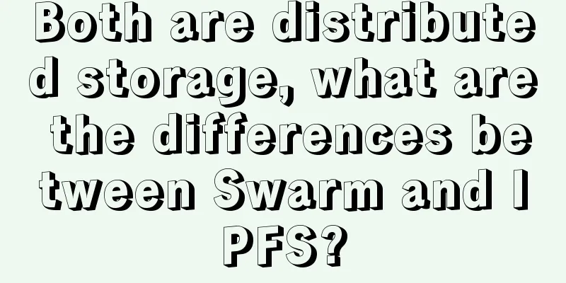 Both are distributed storage, what are the differences between Swarm and IPFS?