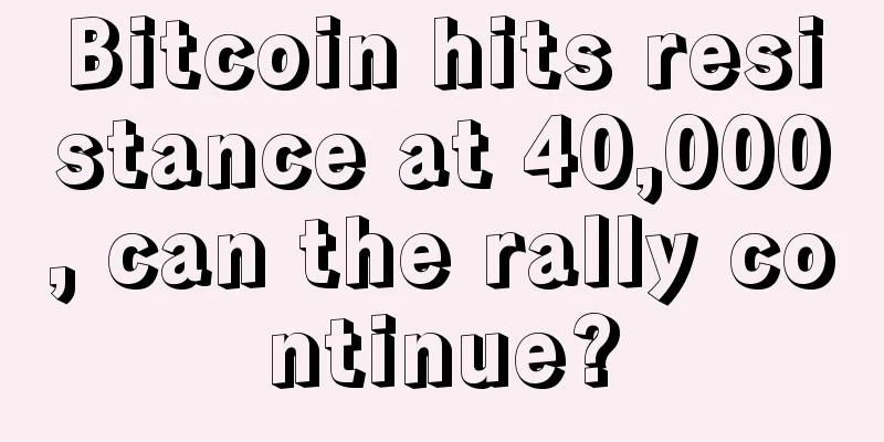 Bitcoin hits resistance at 40,000, can the rally continue?
