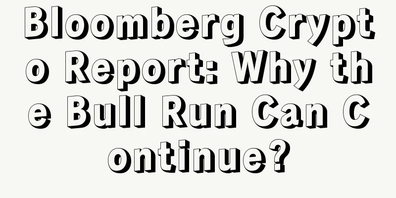 Bloomberg Crypto Report: Why the Bull Run Can Continue?