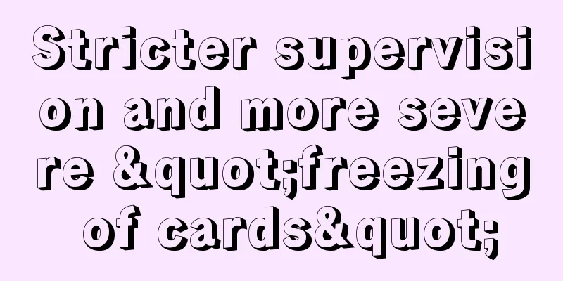 Stricter supervision and more severe "freezing of cards"