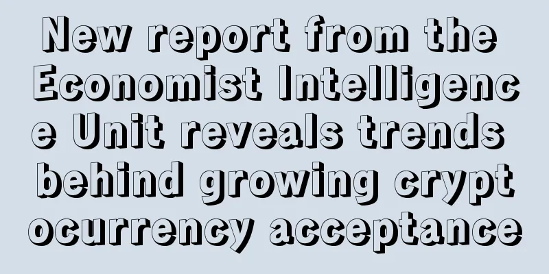 New report from the Economist Intelligence Unit reveals trends behind growing cryptocurrency acceptance