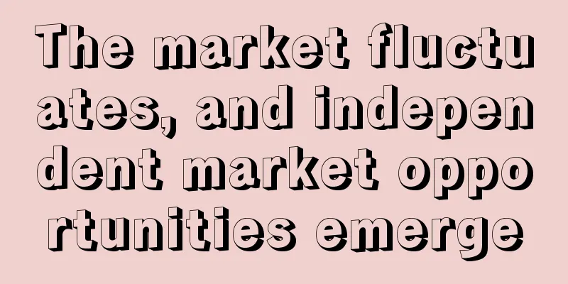 The market fluctuates, and independent market opportunities emerge