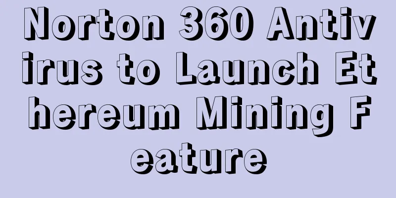 Norton 360 Antivirus to Launch Ethereum Mining Feature