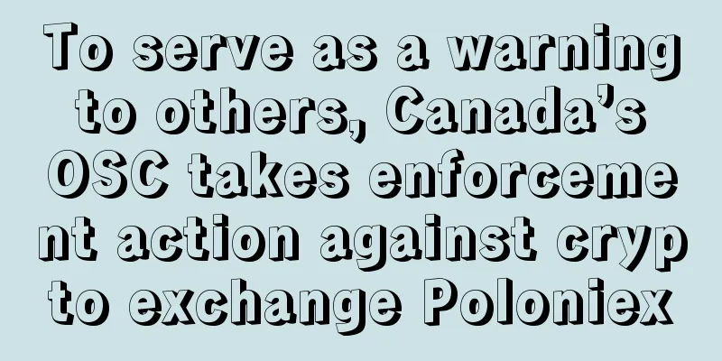 To serve as a warning to others, Canada’s OSC takes enforcement action against crypto exchange Poloniex