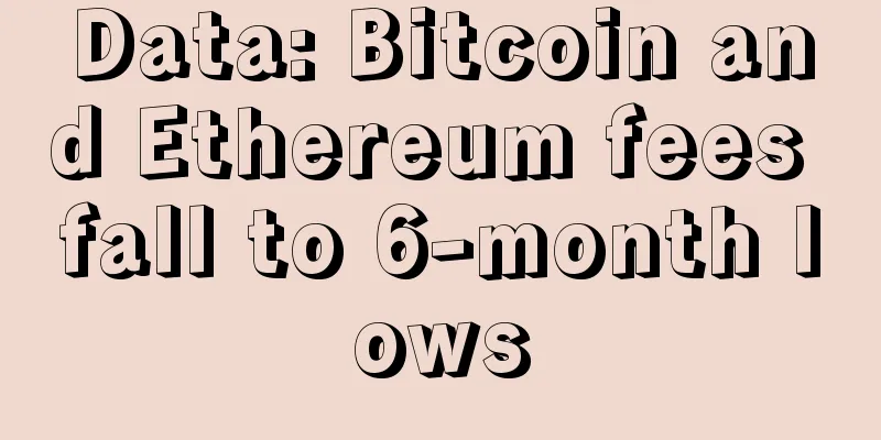 Data: Bitcoin and Ethereum fees fall to 6-month lows