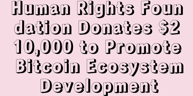 Human Rights Foundation Donates $210,000 to Promote Bitcoin Ecosystem Development