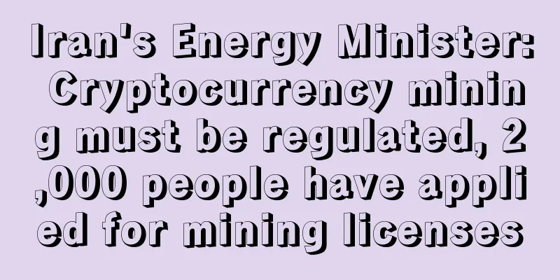 Iran's Energy Minister: Cryptocurrency mining must be regulated, 2,000 people have applied for mining licenses