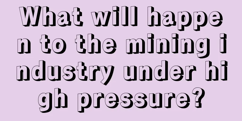 What will happen to the mining industry under high pressure?
