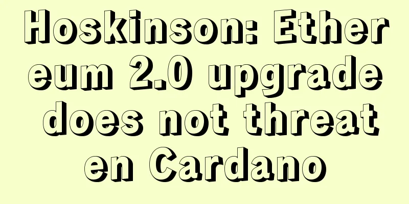 Hoskinson: Ethereum 2.0 upgrade does not threaten Cardano