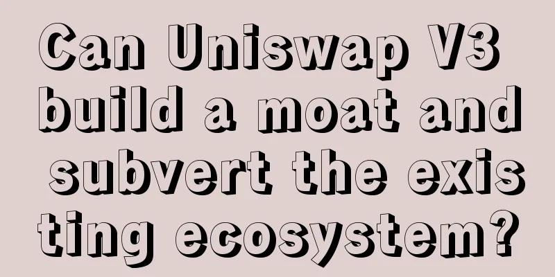 Can Uniswap V3 build a moat and subvert the existing ecosystem?