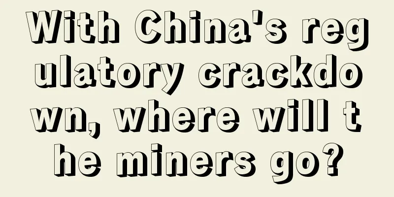 With China's regulatory crackdown, where will the miners go?