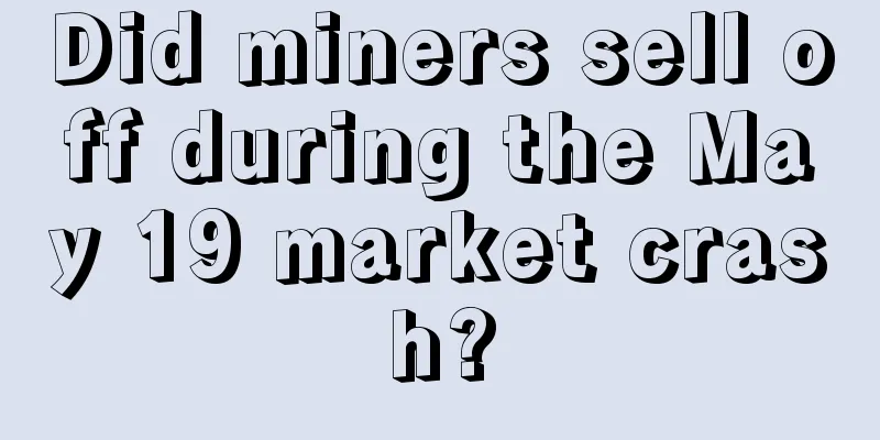 Did miners sell off during the May 19 market crash?