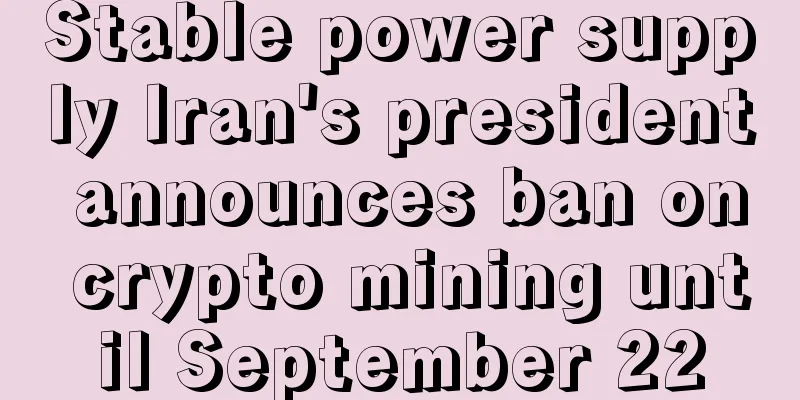 Stable power supply Iran's president announces ban on crypto mining until September 22