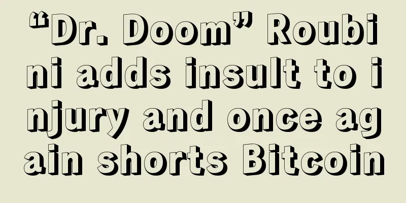 “Dr. Doom” Roubini adds insult to injury and once again shorts Bitcoin