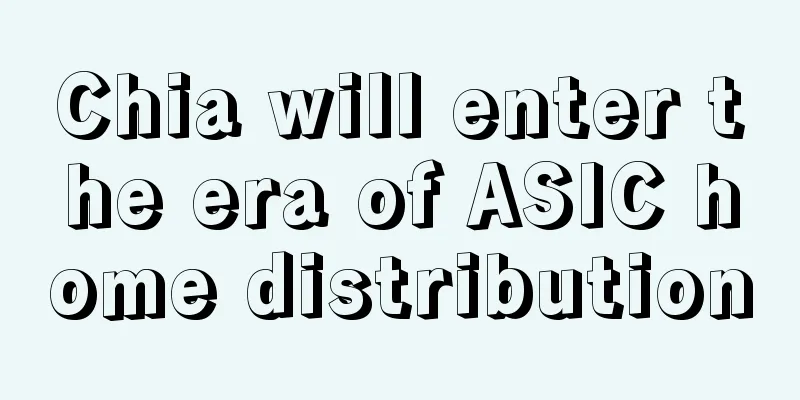 Chia will enter the era of ASIC home distribution
