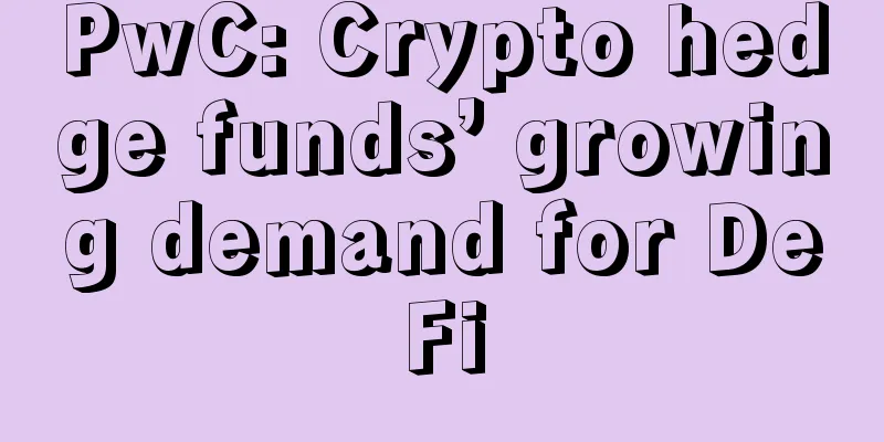 PwC: Crypto hedge funds’ growing demand for DeFi