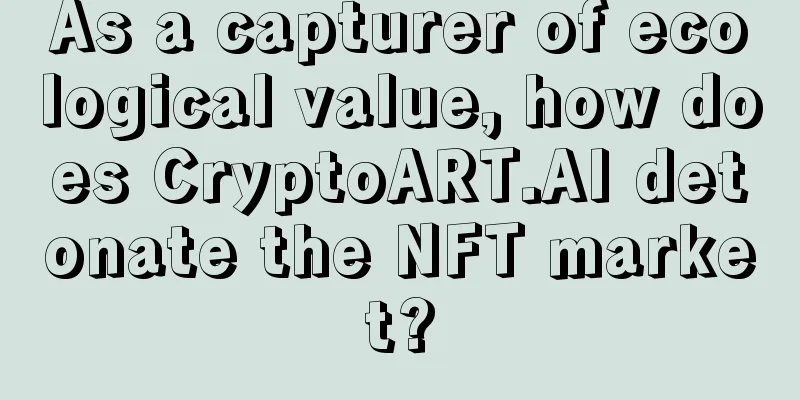 As a capturer of ecological value, how does CryptoART.AI detonate the NFT market?