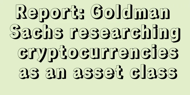 Report: Goldman Sachs researching cryptocurrencies as an asset class