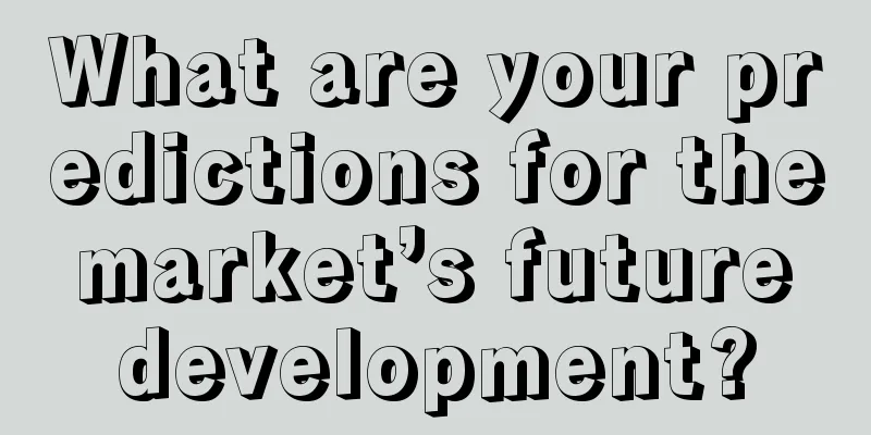 What are your predictions for the market’s future development?