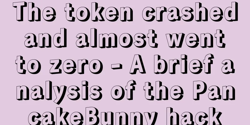The token crashed and almost went to zero - A brief analysis of the PancakeBunny hack