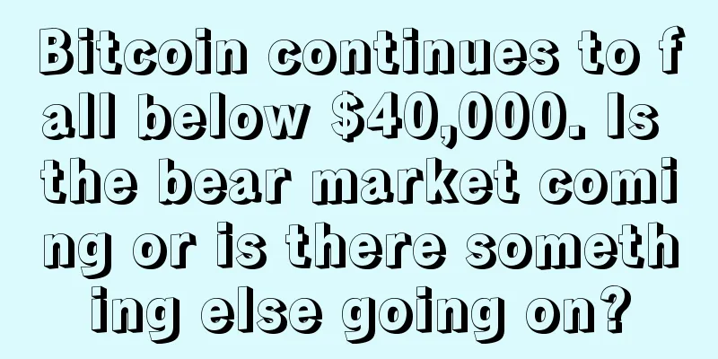 Bitcoin continues to fall below $40,000. Is the bear market coming or is there something else going on?