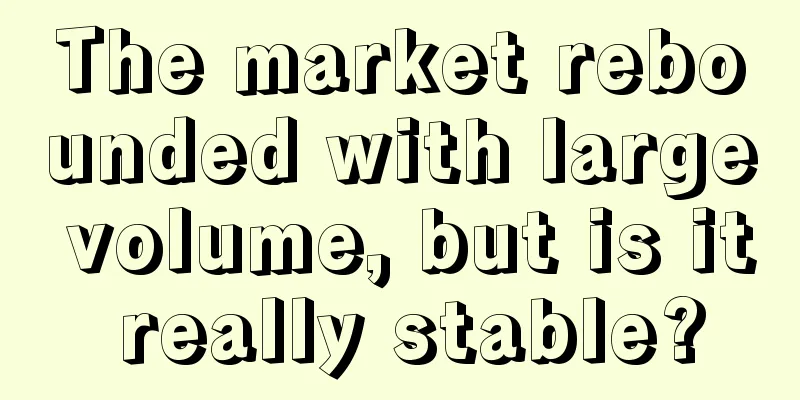 The market rebounded with large volume, but is it really stable?
