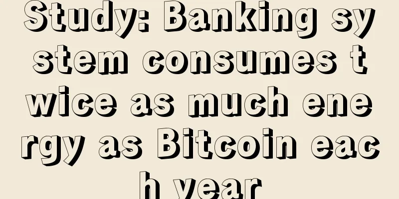 Study: Banking system consumes twice as much energy as Bitcoin each year