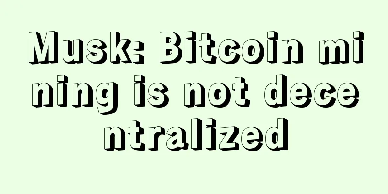 Musk: Bitcoin mining is not decentralized