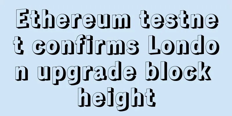 Ethereum testnet confirms London upgrade block height