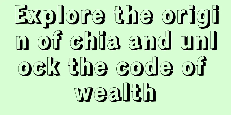 Explore the origin of chia and unlock the code of wealth