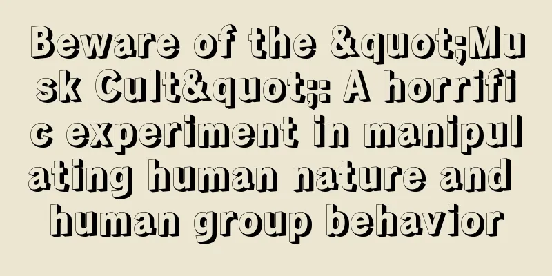 Beware of the "Musk Cult": A horrific experiment in manipulating human nature and human group behavior