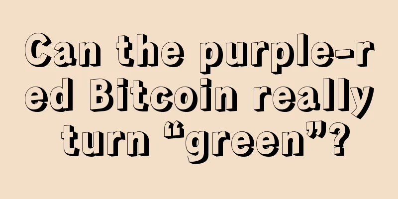 Can the purple-red Bitcoin really turn “green”?