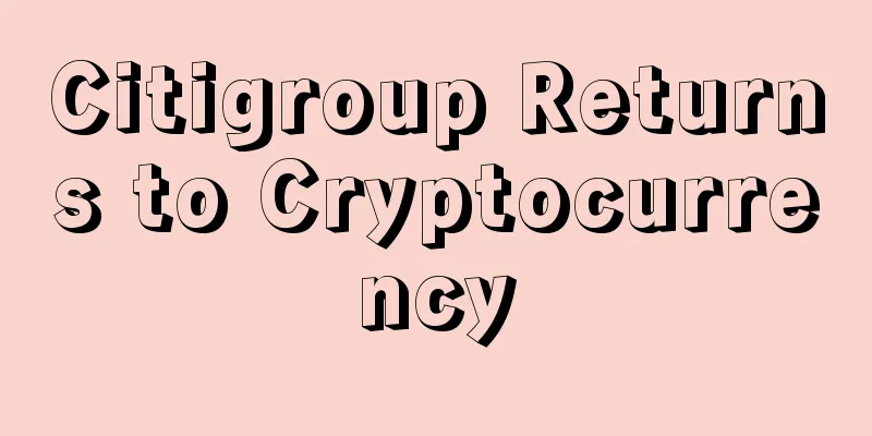Citigroup Returns to Cryptocurrency