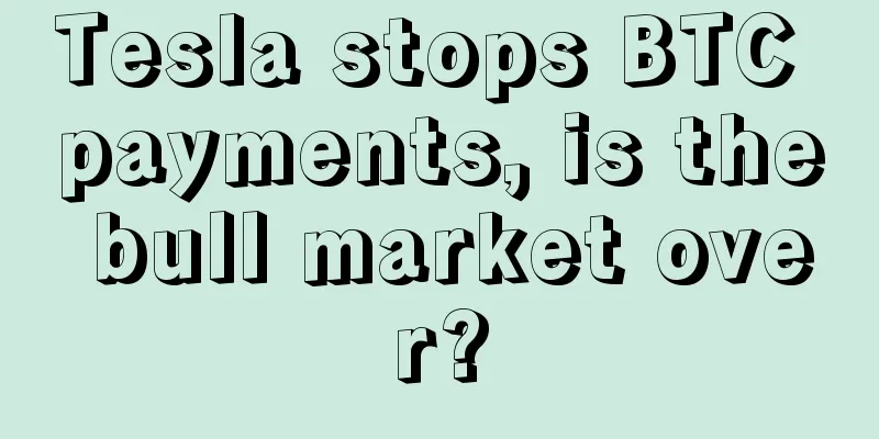 Tesla stops BTC payments, is the bull market over?