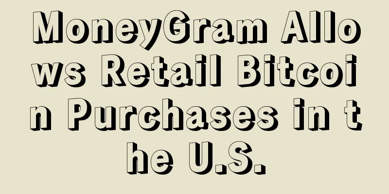 MoneyGram Allows Retail Bitcoin Purchases in the U.S.
