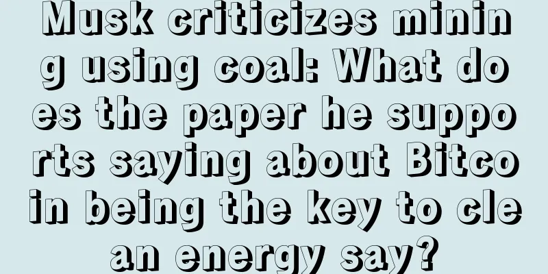Musk criticizes mining using coal: What does the paper he supports saying about Bitcoin being the key to clean energy say?