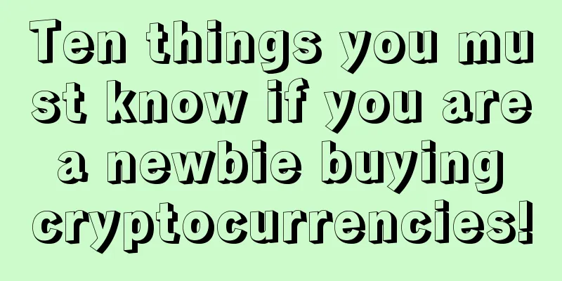 Ten things you must know if you are a newbie buying cryptocurrencies!