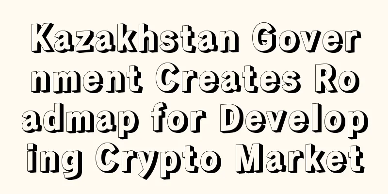 Kazakhstan Government Creates Roadmap for Developing Crypto Market