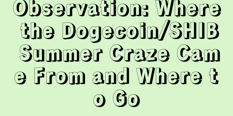 Observation: Where the Dogecoin/SHIB Summer Craze Came From and Where to Go
