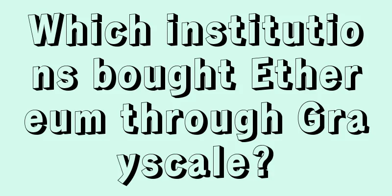 Which institutions bought Ethereum through Grayscale?