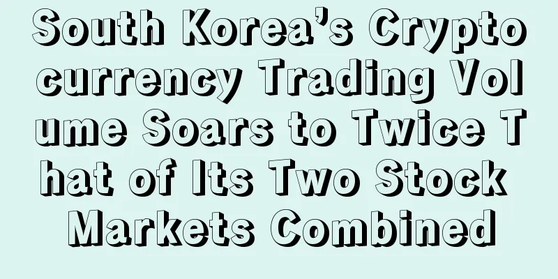 South Korea’s Cryptocurrency Trading Volume Soars to Twice That of Its Two Stock Markets Combined