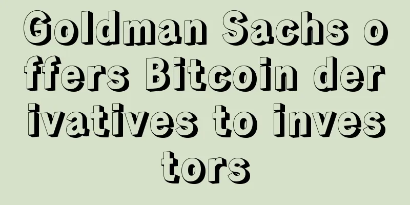 Goldman Sachs offers Bitcoin derivatives to investors