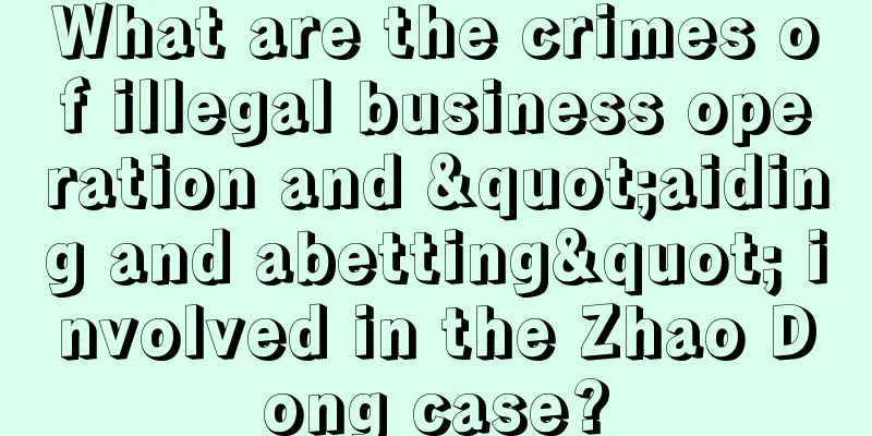 What are the crimes of illegal business operation and "aiding and abetting" involved in the Zhao Dong case?
