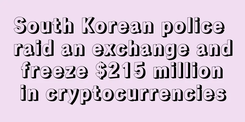 South Korean police raid an exchange and freeze $215 million in cryptocurrencies